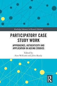 Participatory Case Study Work: Approaches, Authenticity and Application Ageing Studies
