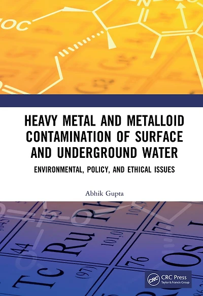 Heavy Metal and Metalloid Contamination of Surface Underground Water: Environmental, Policy Ethical Issues