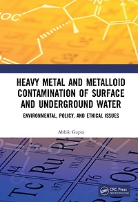 Heavy Metal and Metalloid Contamination of Surface Underground Water: Environmental, Policy Ethical Issues