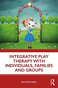 Integrative Play Therapy with Individuals, Families and Groups