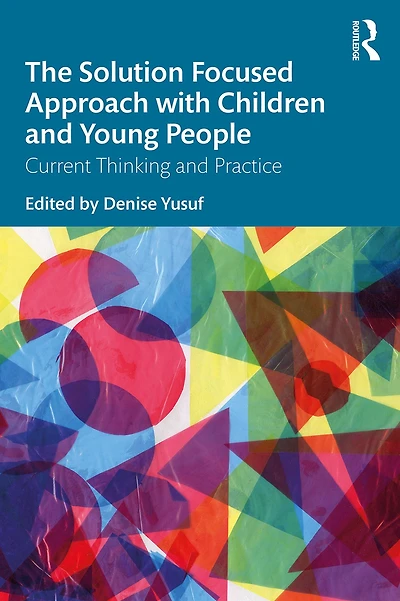 The Solution Focused Approach with Children and Young People: Current Thinking Practice