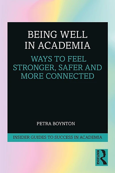 Being Well Academia: Ways to Feel Stronger, Safer and More Connected