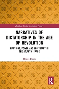 Narratives of Dictatorship the Age Revolution: Emotions, Power and Legitimacy Atlantic Space