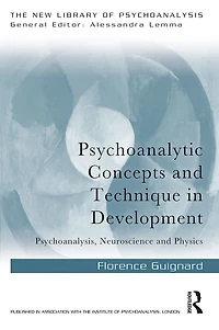 Psychoanalytic Concepts and Technique Development: Psychoanalysis, Neuroscience Physics