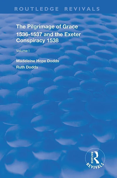 The Pilgrimage of Grace, 1536-1537, and, Exeter Conspiracy, 1538: Volume 1