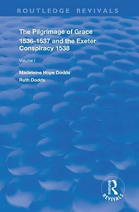 The Pilgrimage of Grace, 1536-1537, and, Exeter Conspiracy, 1538: Volume 1