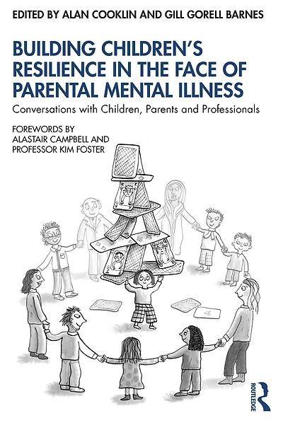 Building Children's Resilience the Face of Parental Mental Illness: Conversations with Children, Parents and Professionals