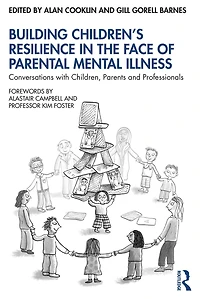 Building Children's Resilience the Face of Parental Mental Illness: Conversations with Children, Parents and Professionals