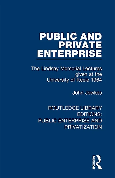 Public and Private Enterprise: the Lindsay Memorial Lectures given at University of Keele 1964