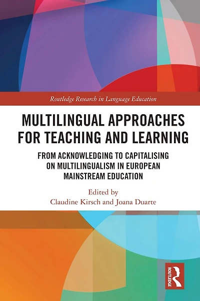 Multilingual Approaches for Teaching and Learning: From Acknowledging to Capitalising on Multilingualism European Mainstream Education