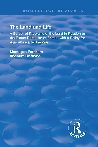 the Land and Life: An Analysis of Problems Relation to Future English Rural Life with a Policy for Agriculture After War