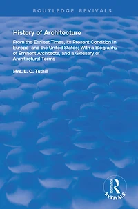 History of Architecture From the Earliest Times: Its Present Condition Europe and United States; with a Biography Eminent Architects, Glossary Architectural Terms