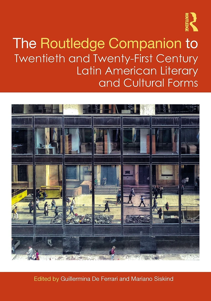 The Routledge Companion to Twentieth and Twenty-First Century Latin American Literary Cultural Forms