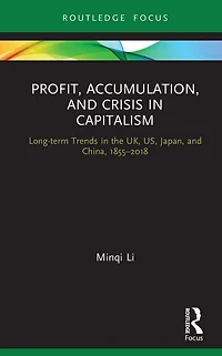 Profit, Accumulation, and Crisis Capitalism: Long-term Trends the UK, US, Japan, China, 1855-2018