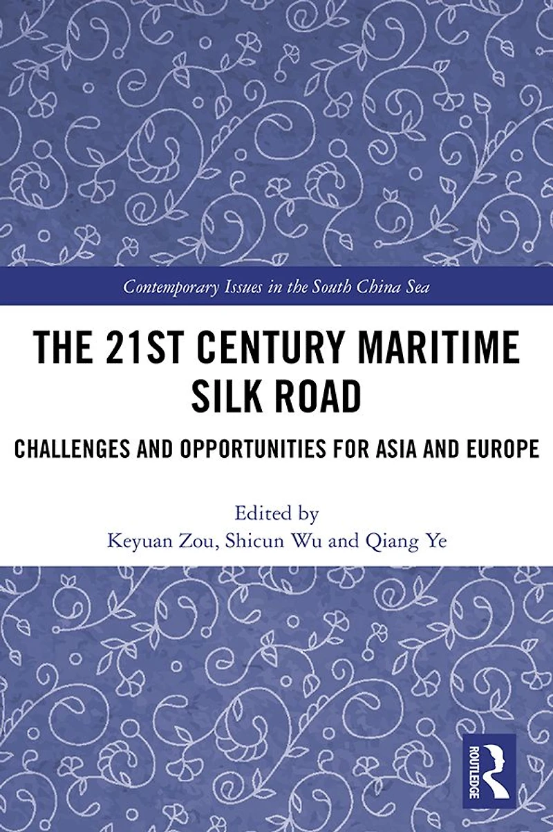 The 21st Century Maritime Silk Road: Challenges and Opportunities for Asia Europe