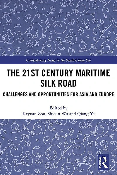 The 21st Century Maritime Silk Road: Challenges and Opportunities for Asia Europe