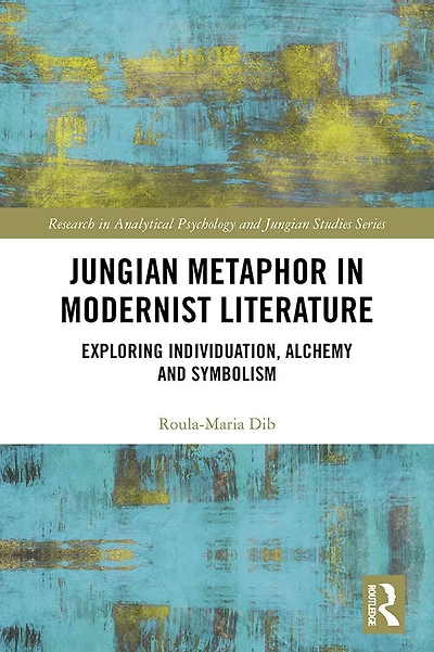 Jungian Metaphor Modernist Literature: Exploring Individuation, Alchemy and Symbolism