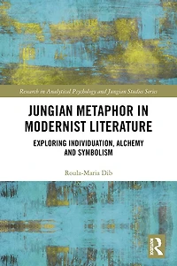 Jungian Metaphor Modernist Literature: Exploring Individuation, Alchemy and Symbolism