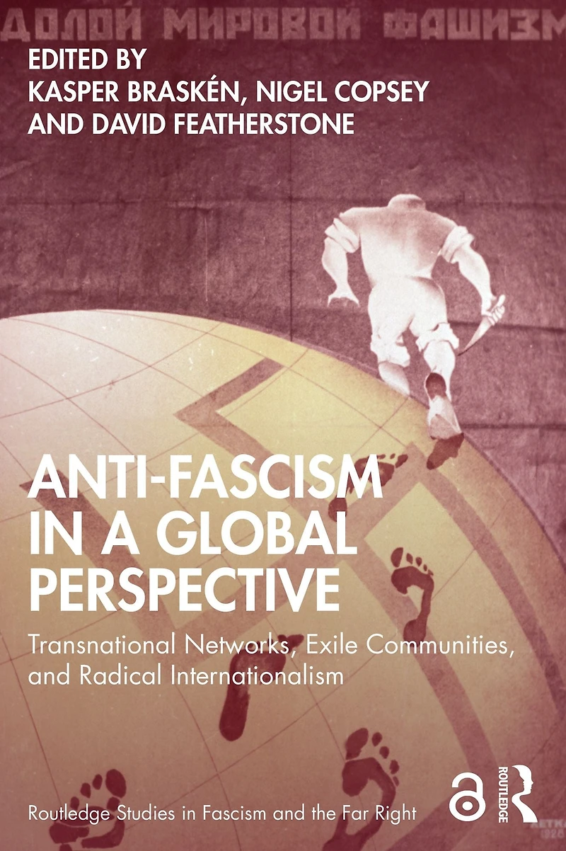 Anti-Fascism a Global Perspective: Transnational Networks, Exile Communities, and Radical Internationalism