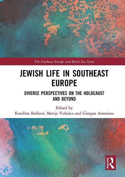 Jewish Life Southeast Europe: Diverse Perspectives on the Holocaust and Beyond