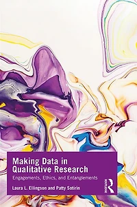 Making Data Qualitative Research: Engagements, Ethics, and Entanglements