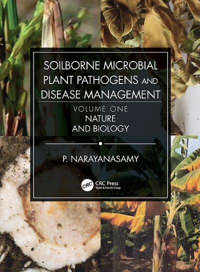 Soilborne Microbial Plant Pathogens and Disease Management, Volume One: Nature Biology