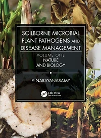 Soilborne Microbial Plant Pathogens and Disease Management, Volume One: Nature Biology