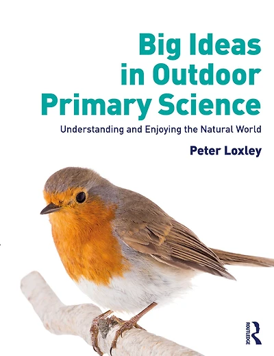 Big Ideas Outdoor Primary Science: Understanding and Enjoying the Natural World