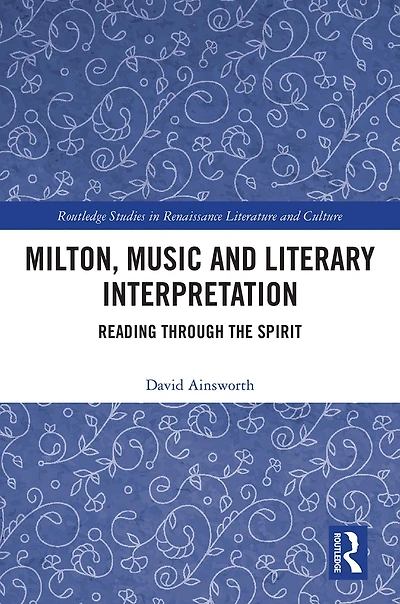 Milton, Music and Literary Interpretation: Reading through the Spirit