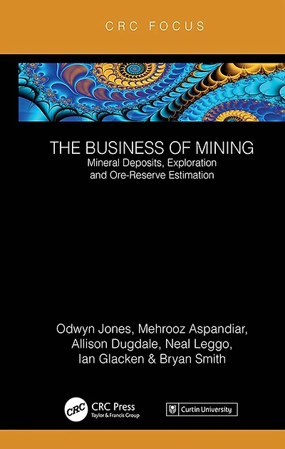 The Business of Mining: Mineral Deposits, Exploration and Ore-Reserve Estimation (Volume 3)