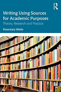 Writing Using Sources for Academic Purposes: Theory, Research and Practice