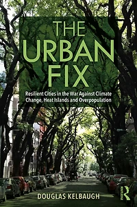 the Urban Fix: Resilient Cities War Against Climate Change, Heat Islands and Overpopulation