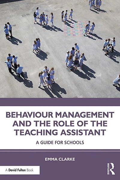 Behaviour Management and the Role of Teaching Assistant: A Guide for Schools