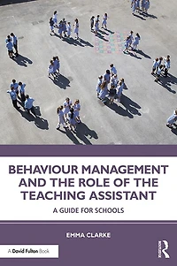 Behaviour Management and the Role of Teaching Assistant: A Guide for Schools