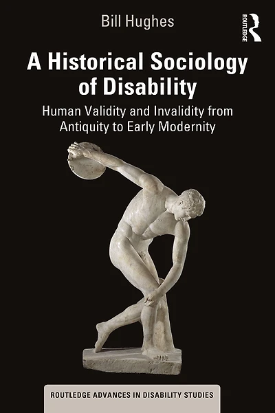 A Historical Sociology of Disability: Human Validity and Invalidity from Antiquity to Early Modernity
