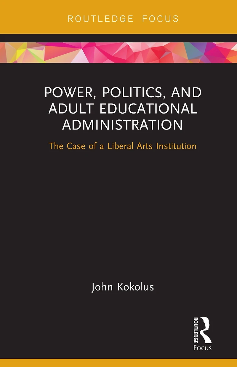 Power, Politics, and Adult Educational Administration: The Case of a Liberal Arts Institution