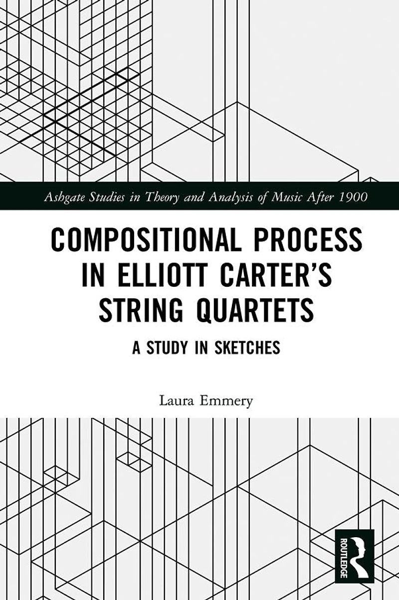 Compositional Process Elliott Carter's String Quartets: A Study Sketches