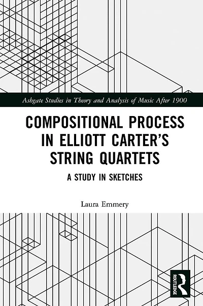 Compositional Process Elliott Carter's String Quartets: A Study Sketches