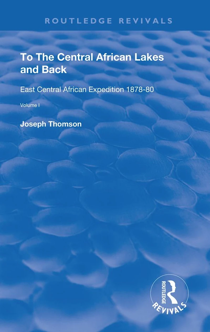 To The Central African Lakes and Back: Narrative of Royal Geographical Society's East Expedition 1878-80, Volume 1