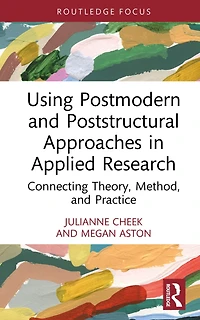 Using Postmodern and Poststructural Approaches Applied Research: Connecting Theory, Method, Practice