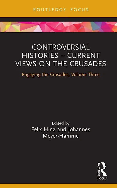 Controversial Histories - Current Views on the Crusades: Engaging Crusades, Volume Three