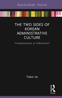 The Two Sides of Korean Administrative Culture: Competitiveness or Collectivism?
