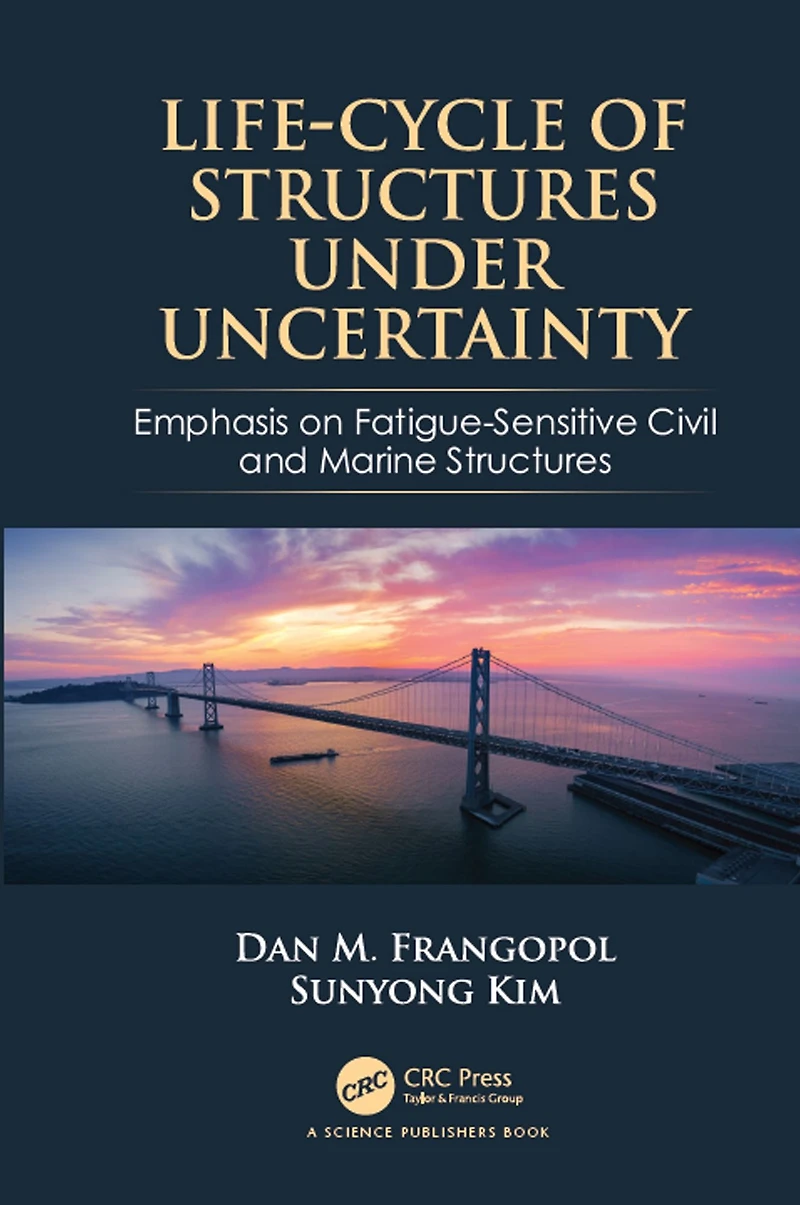 Life-Cycle of Structures Under Uncertainty: Emphasis on Fatigue-Sensitive Civil and Marine