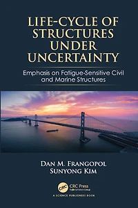 Life-Cycle of Structures Under Uncertainty: Emphasis on Fatigue-Sensitive Civil and Marine