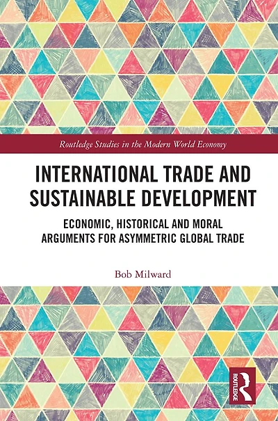 International Trade and Sustainable Development: Economic, Historical Moral Arguments for Asymmetric Global