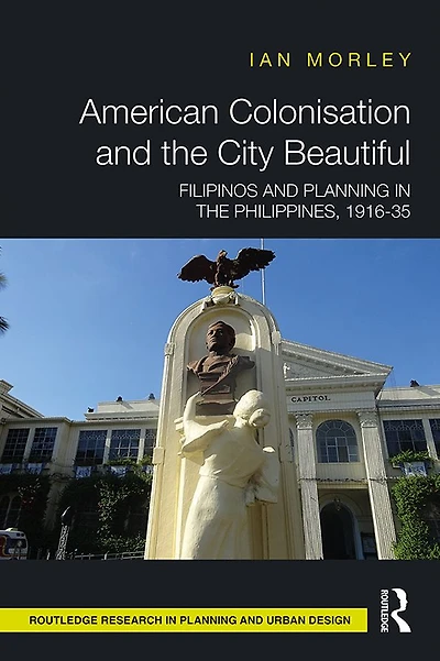 American Colonisation and the City Beautiful: Filipinos Planning Philippines, 1916-35
