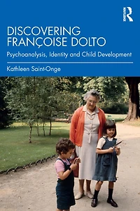 Discovering Françoise Dolto: Psychoanalysis, Identity and Child Development