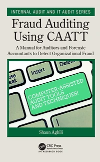 Fraud Auditing Using CAATT: A Manual for Auditors and Forensic Accountants to Detect Organizational