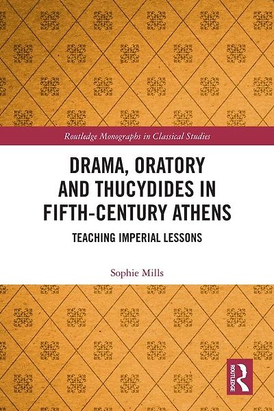 Drama, Oratory and Thucydides Fifth-Century Athens: Teaching Imperial Lessons