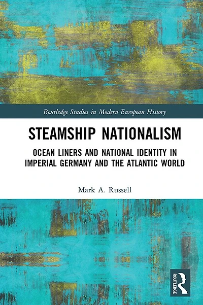 Steamship Nationalism: Ocean Liners and National Identity Imperial Germany the Atlantic World